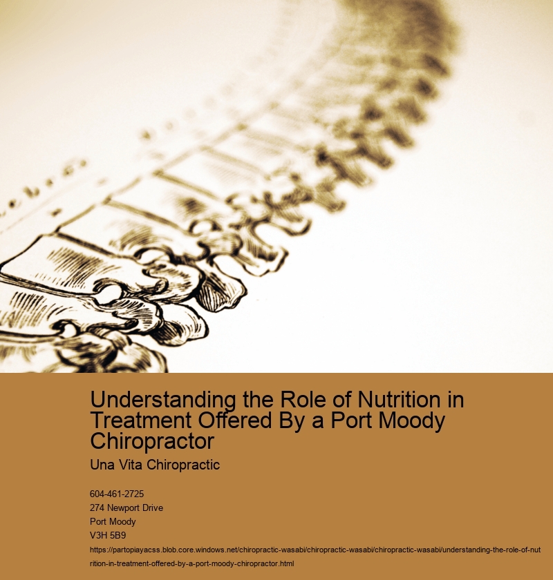 Understanding the Role of Nutrition in Treatment Offered By a Port Moody Chiropractor 
