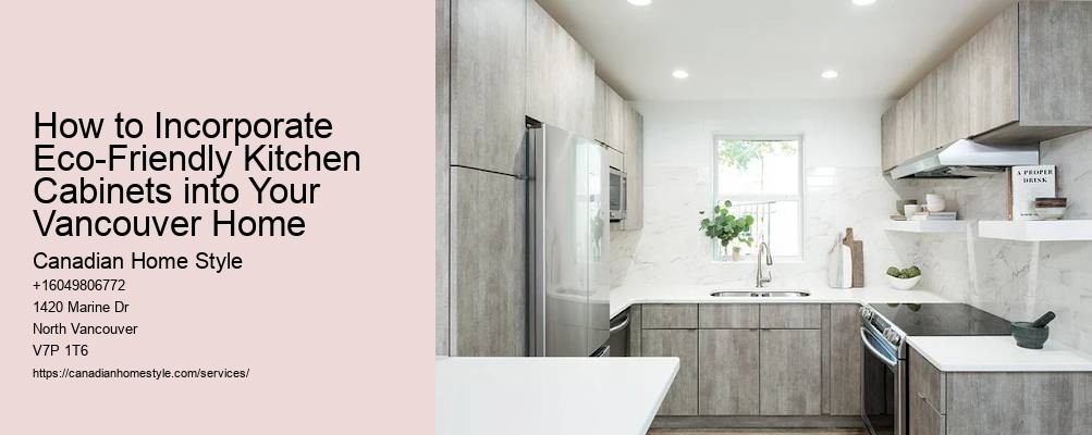 How to Incorporate Eco-Friendly Kitchen Cabinets into Your Vancouver Home
