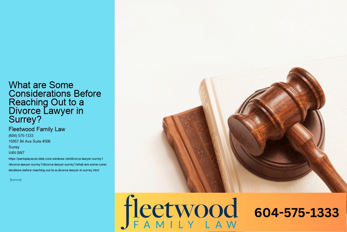 What are Some Considerations Before Reaching Out to a Divorce Lawyer in Surrey? 