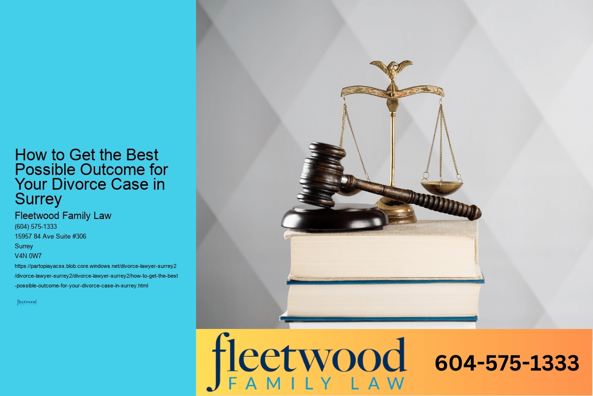 How to Get the Best Possible Outcome for Your Divorce Case in Surrey 