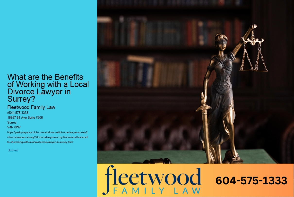 What are the Benefits of Working with a Local Divorce Lawyer in Surrey? 