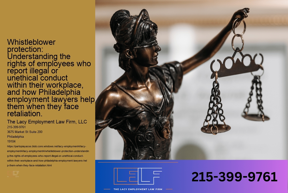 Whistleblower protection: Understanding the rights of employees who report illegal or unethical conduct within their workplace, and how Philadelphia employment lawyers help them when they face retaliation.