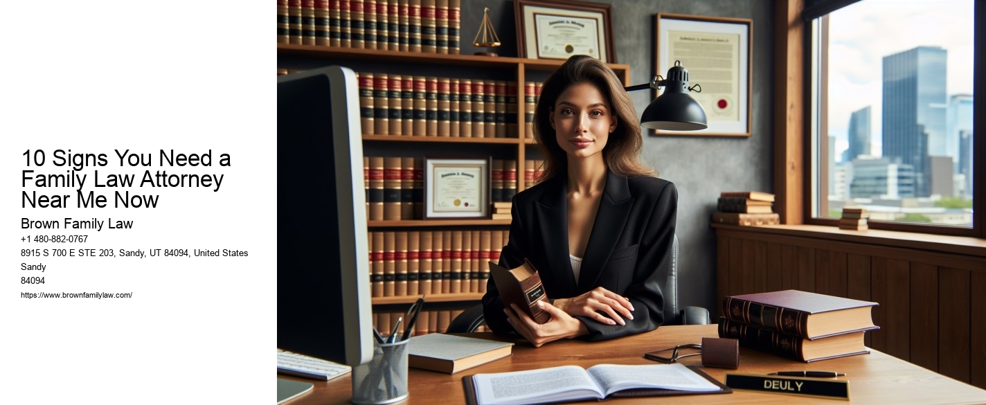 10 Signs You Need a Family Law Attorney Near Me Now