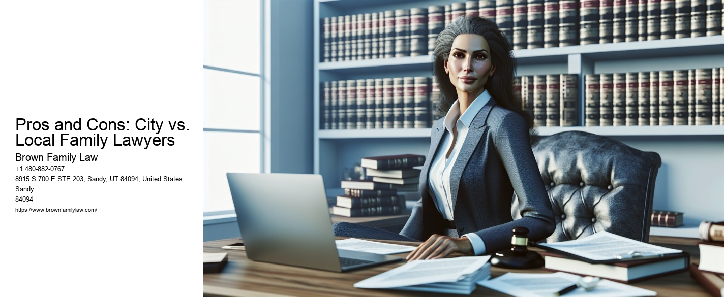 Pros and Cons: City vs. Local Family Lawyers