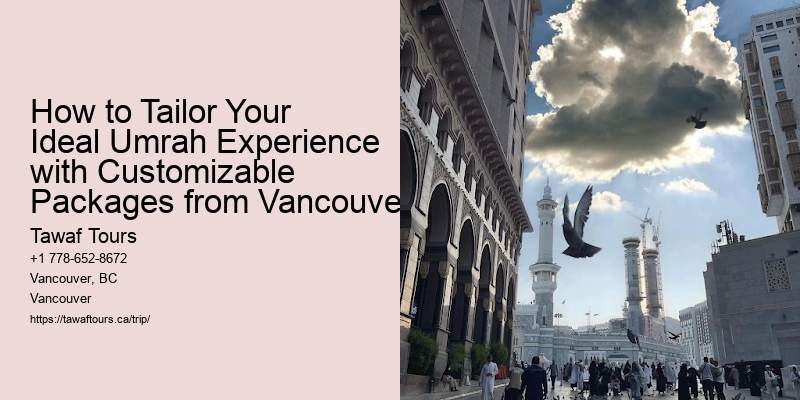 How to Tailor Your Ideal Umrah Experience with Customizable Packages from Vancouver