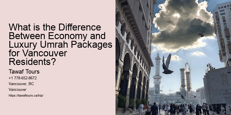 What is the Difference Between Economy and Luxury Umrah Packages for Vancouver Residents?